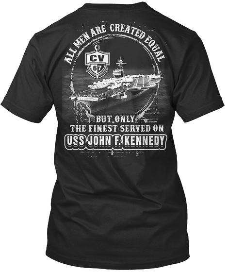  All Men Are Created Equal But Only The Finest Served On Uss John F. Kennedy Black T-Shirt Back