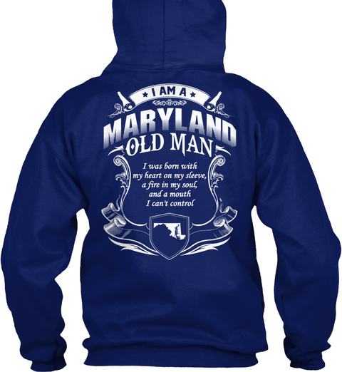 I Am A Maryland Old Man I Was Born With My Heart On My Sleeve A Fire In My Soul And A Mouth I Can't Control Oxford Navy T-Shirt Back