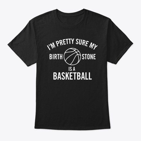 My Birthstone  Is A Basketball Black T-Shirt Front
