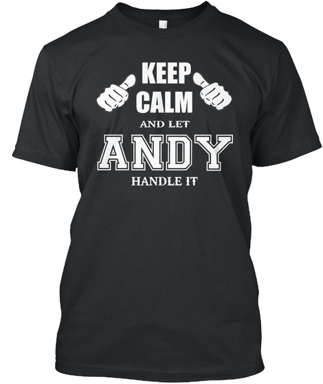 Keep Calm And Let Andy Handle It Black T-Shirt Front