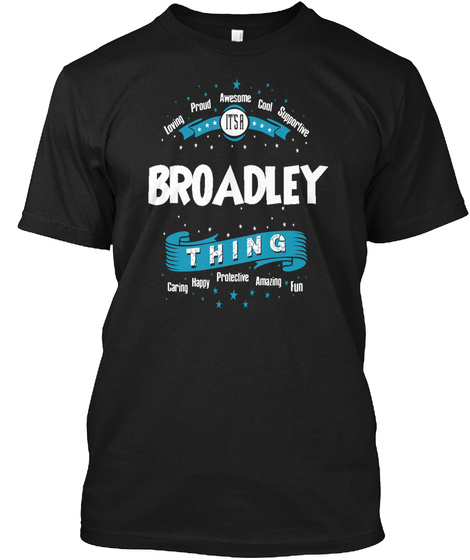 Loving Proud Awesome Cool Supportive It's Broadley Thing Caring Happy Protective Amazing Fun Black T-Shirt Front
