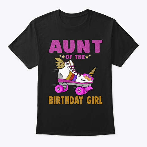 Aunt Of The Birthday Girl Unicorn Roller Black T-Shirt Front