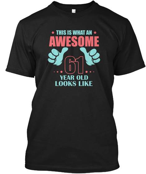 This Is What An Awesome 61 Year Old Looks Like Black T-Shirt Front