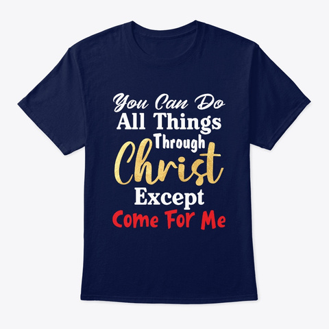 You Can Do All Things Through Christ  Navy T-Shirt Front