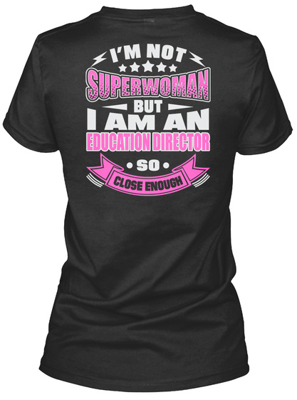 I'm Not Superwoman But I Am An Education Director So Close Enough Black T-Shirt Back