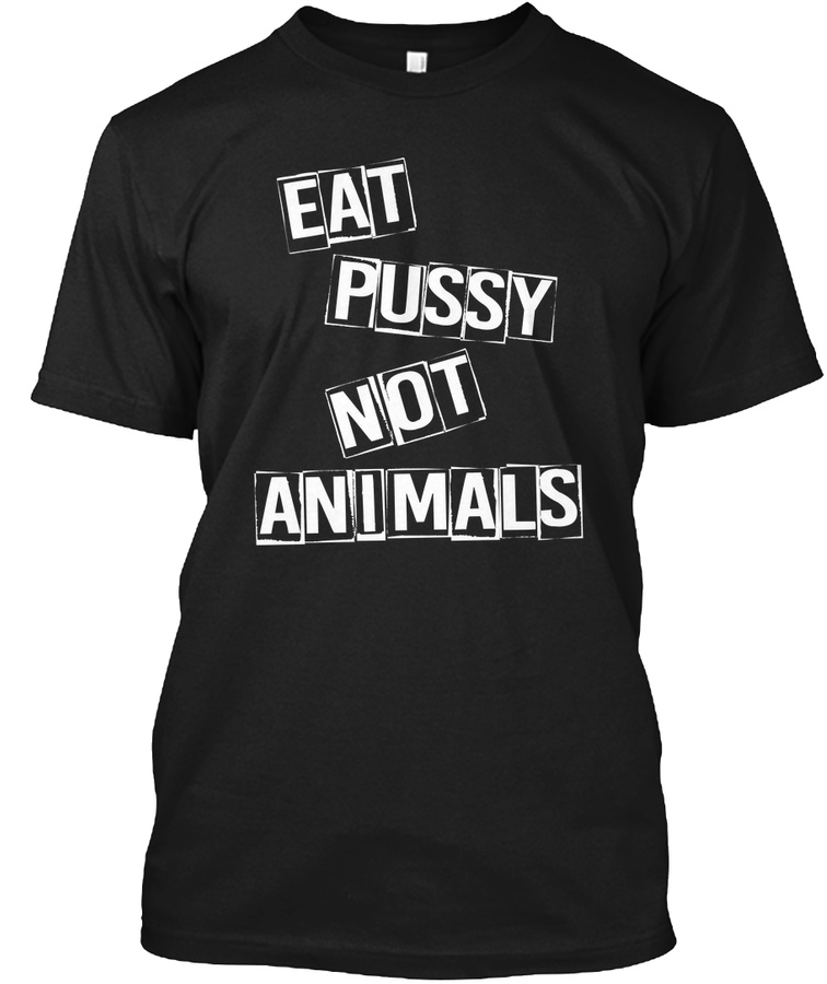 EAT PUSSY NOT ANIMALS Vegans T Shirt Unisex Tshirt