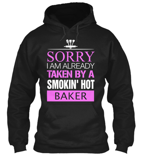 Sorry I Am Already Taken By A Smokin Hot Baker Black T-Shirt Front