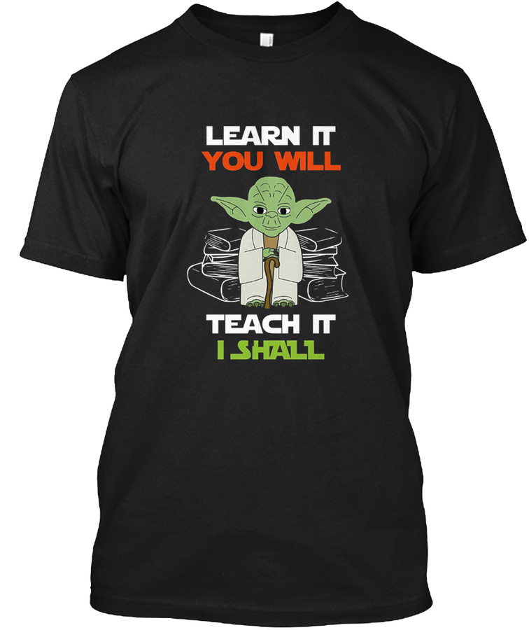 Learn It You Will Teach It I Shall Shirt Unisex Tshirt