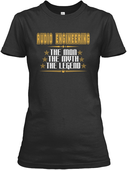 Audio Engineering The Man The Myth The Legend Black T-Shirt Front