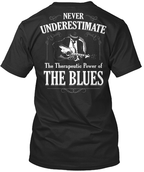 Never Underestimate The Therapeutic Power Of The Blues Black T-Shirt Back