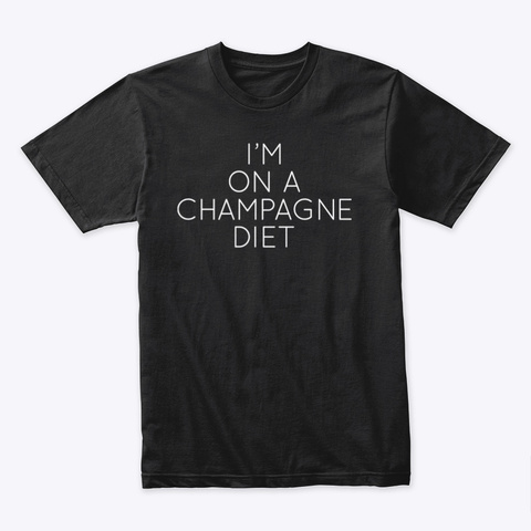 I'm On A Champagne Diet Black T-Shirt Front