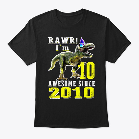 Rawr I'm 10 Awesome Since 2010 Dinosaur Black T-Shirt Front