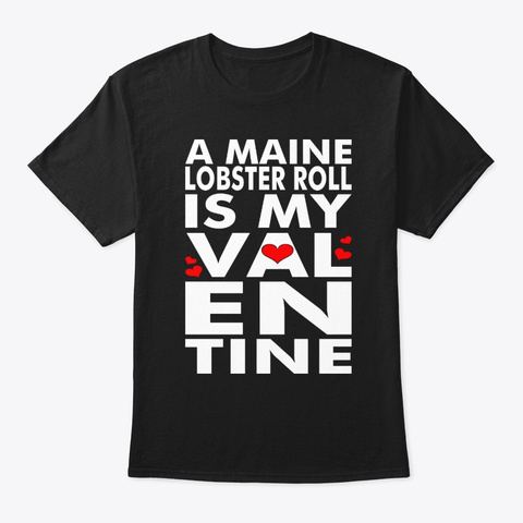 A Maine Lobster Roll Is My Valentine Black T-Shirt Front