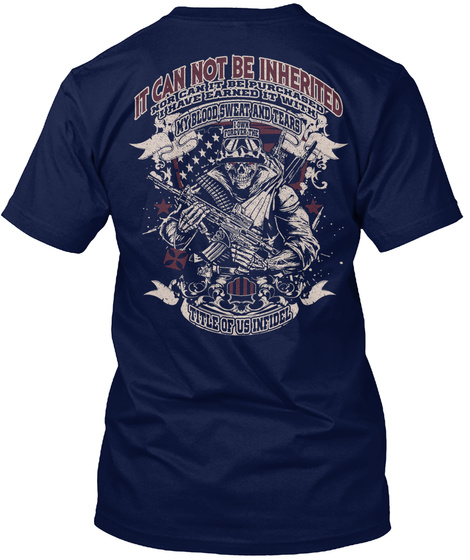 It Can Not Be Inherited Nor Can It Be Purchased I Have Earned It With My Blood, Sweat And Tears I Own Forever The... Navy T-Shirt Back
