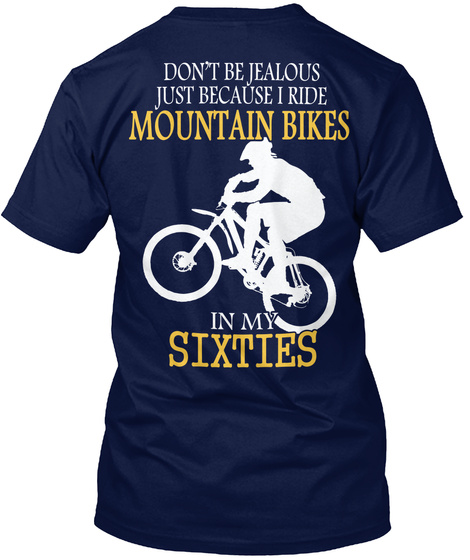 Don T Be Jealous Just Because I Ride Mountain Bikes In My Sixties Navy T-Shirt Back