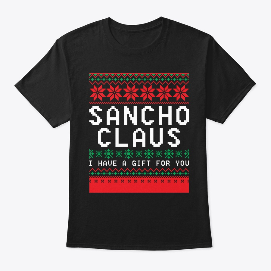 Ugly Christmas Sancho Claus For You Unisex Tshirt