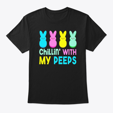Chilling With My Peep Easter Shirts Black T-Shirt Front