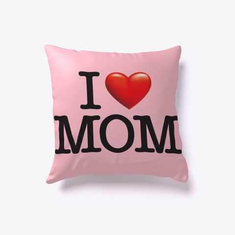 I Love Mom Pillow Pink T-Shirt Front