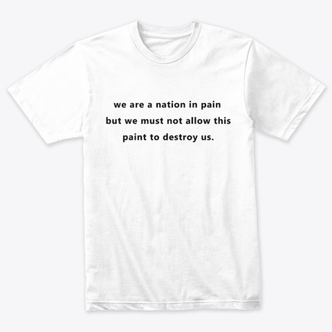 We Are A Nation In Pain T Shirt Heather White T-Shirt Front