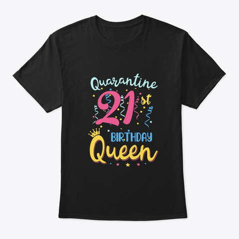 My 21th Birthday Quarantine Queen Gifts Black T-Shirt Front