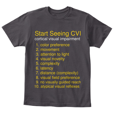 Start Seeing Cvi Cortical Visual Impairment 1 Color Preference 2. Movement 3. Attention To Light 4. Visual Novelty 5.... Heathered Charcoal  T-Shirt Front