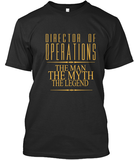 Director Of Operations The Man The Myth The Legend  Black T-Shirt Front