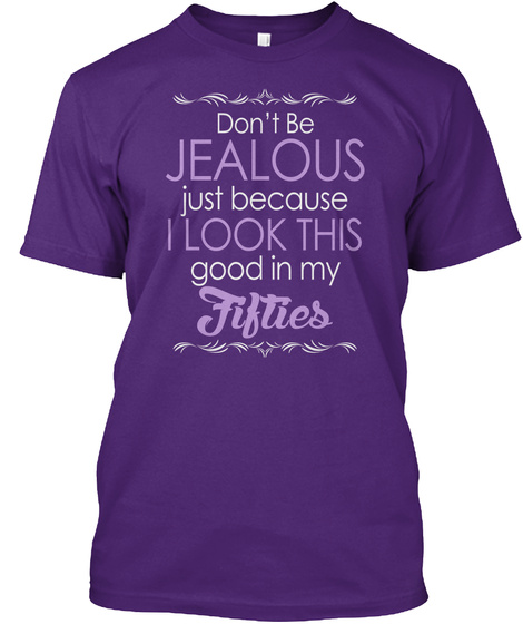 Don't Be Jealous Just Because I Look This Good In My Fifties Purple T-Shirt Front