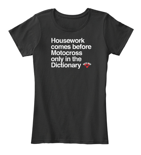 Housework Comes Before Motocross Only In The Dictionary Black T-Shirt Front