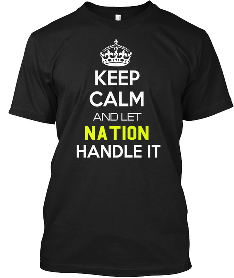 Keep Calm And Let Nation Handle It Black T-Shirt Front