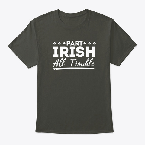 Part Irish All Trouble  Smoke Gray T-Shirt Front