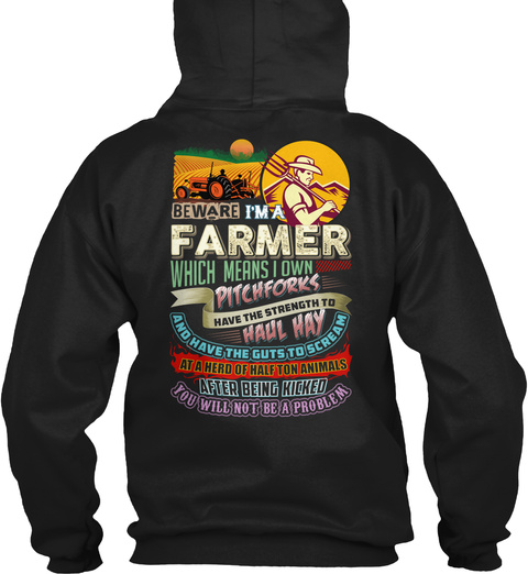 Beware I'm A Farmer Which Means I Own Pitchforks Have The Strength To Haul Hay And Have The Guts To Scream At A Heard... Black T-Shirt Back