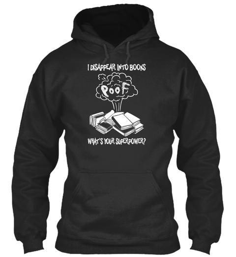 I Disappear Into Books Poof What's Your Superpower? Jet Black T-Shirt Front