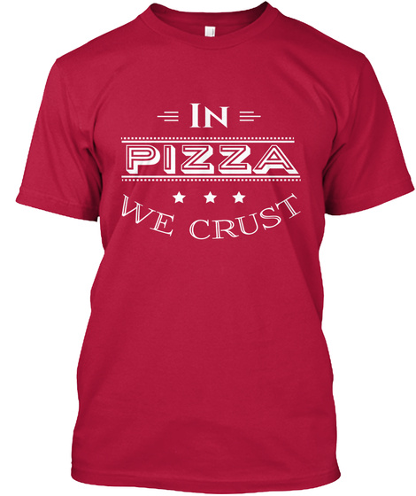 In Pizza We Crust Cherry Red T-Shirt Front