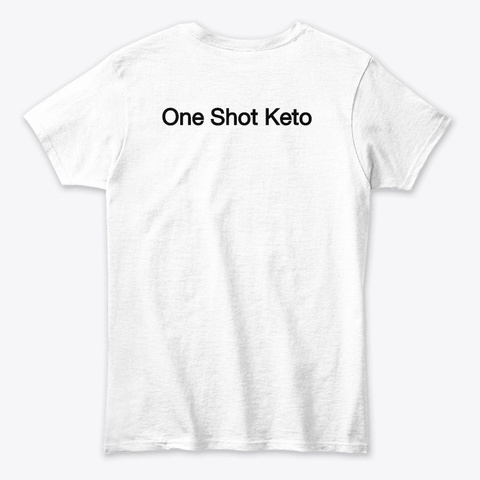 One Shot Keto | One Shot Keto Diet White T-Shirt Back