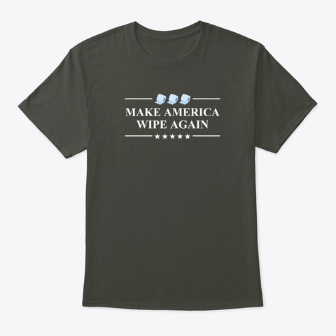 Make America Wipe Again Smoke Gray T-Shirt Front