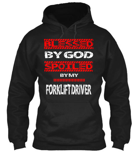 Blessed By God Spoiled By My Forkliftdriver Black T-Shirt Front
