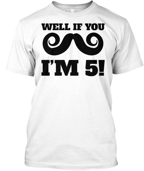 Well If You Mustache I'm 5! Funny 5th Birthday White T-Shirt Front