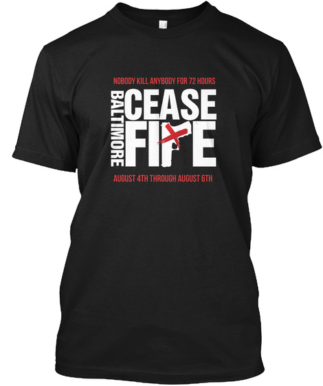Nobody Kill Anybody For 72 Hours Baltimore Cease Fife August 4th Through August 6th Black T-Shirt Front