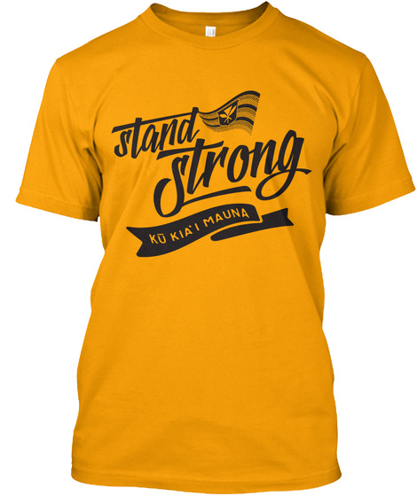 Stand Strong Ku Kia' I Mauna Gold T-Shirt Front