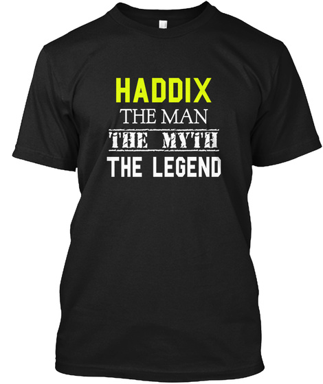 Haddix The Man The Myth The Legend Black T-Shirt Front