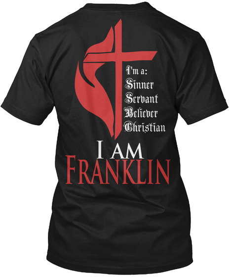 I'm A : Sinner Servant Believer Christian I Am Franklin Black T-Shirt Back