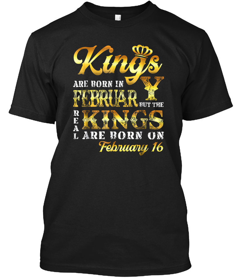 Real Kings Are Born On February 16 T-Shi Unisex Tshirt