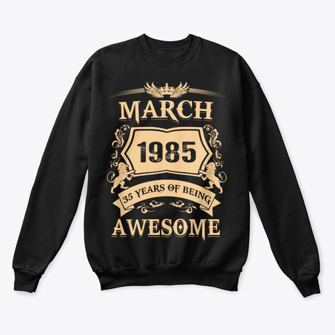 March 1985 35 Years Of Being Awesome Black T-Shirt Front