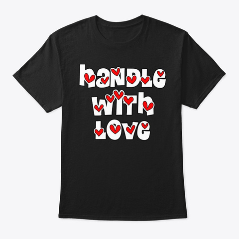 Handle With Love Black T-Shirt Front