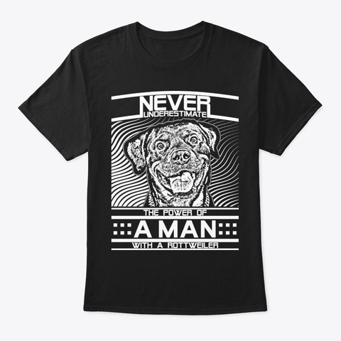 Never Underestimate Rottweiler Man Shirt Black T-Shirt Front