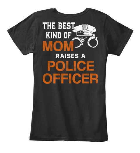  The Best Kind Of Mom Raises A Police Officer Black T-Shirt Back
