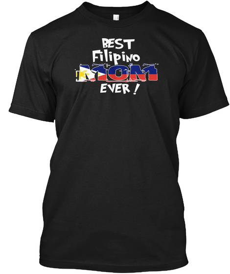 Best Filipino Mom Ever! T Shirt Black T-Shirt Front