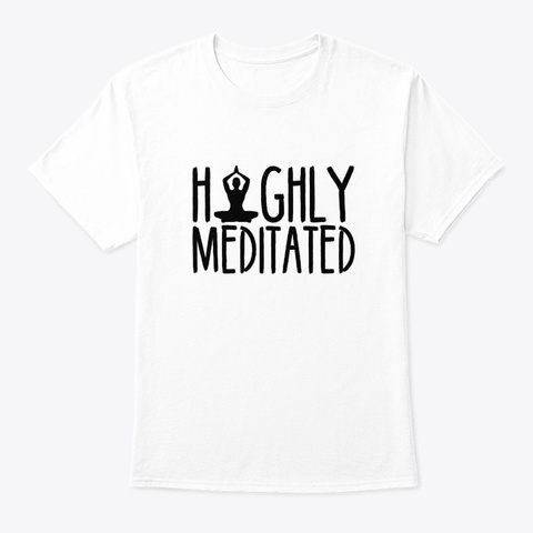 Highly Meditated Saying Lovely Design Sh White T-Shirt Front