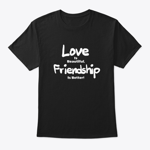 Love Id Beautiful Friendship Is Better! Black Camiseta Front