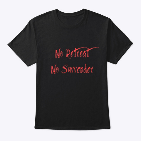 No Retreat No Surrender  Black T-Shirt Front